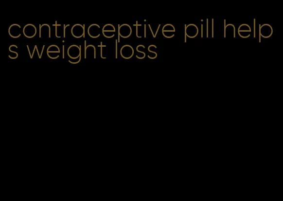 contraceptive pill helps weight loss