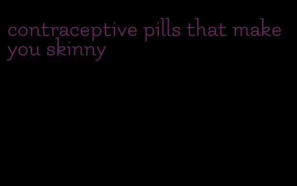 contraceptive pills that make you skinny