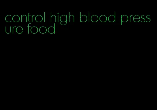 control high blood pressure food