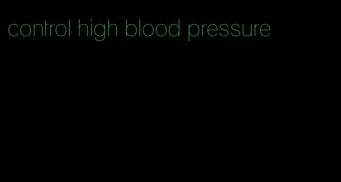 control high blood pressure