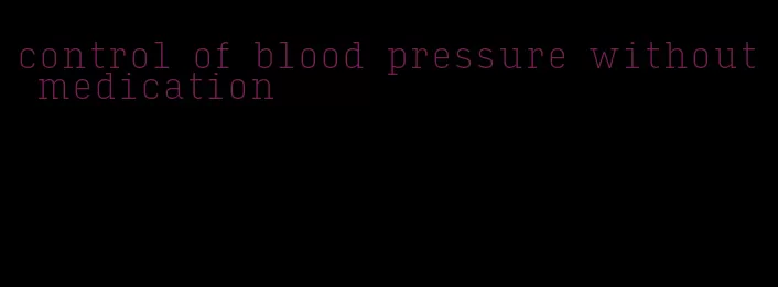 control of blood pressure without medication