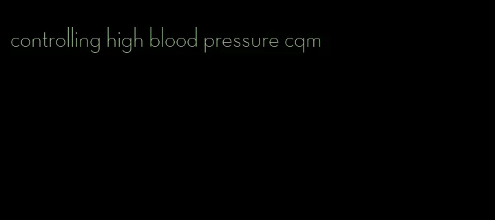 controlling high blood pressure cqm
