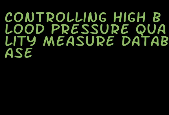 controlling high blood pressure quality measure database