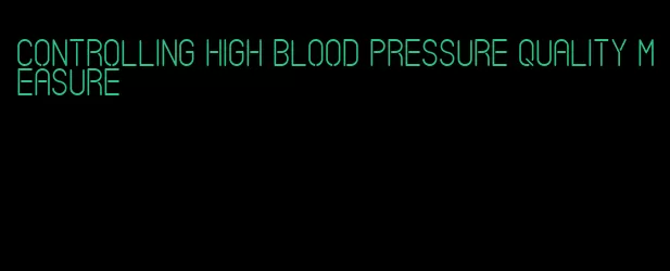 controlling high blood pressure quality measure