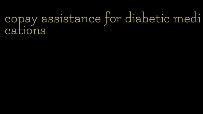 copay assistance for diabetic medications
