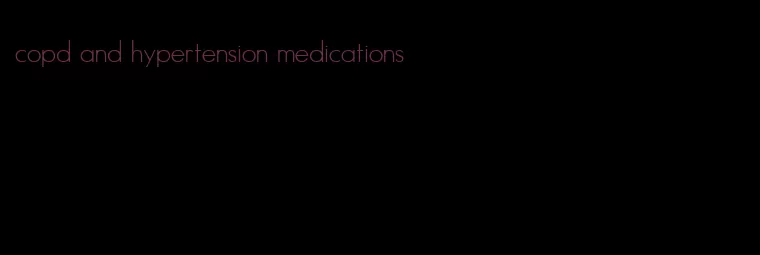 copd and hypertension medications