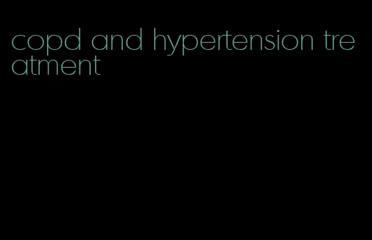 copd and hypertension treatment