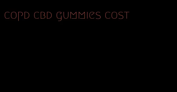 copd cbd gummies cost