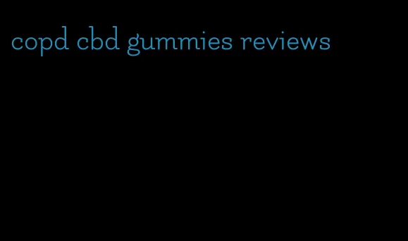 copd cbd gummies reviews