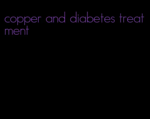 copper and diabetes treatment