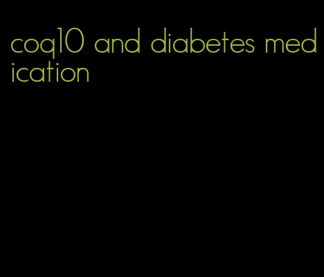 coq10 and diabetes medication