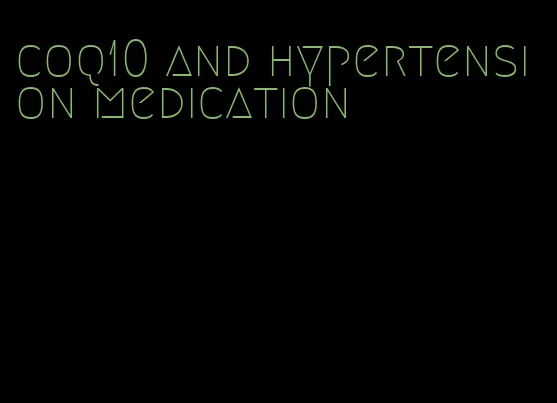 coq10 and hypertension medication