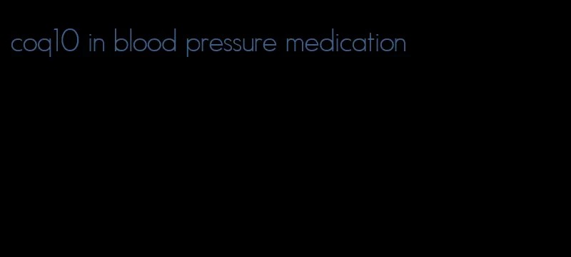 coq10 in blood pressure medication