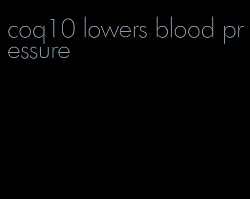 coq10 lowers blood pressure