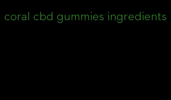 coral cbd gummies ingredients