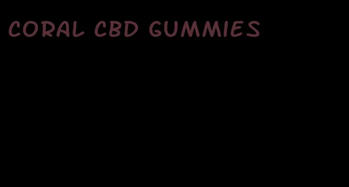 coral cbd gummies