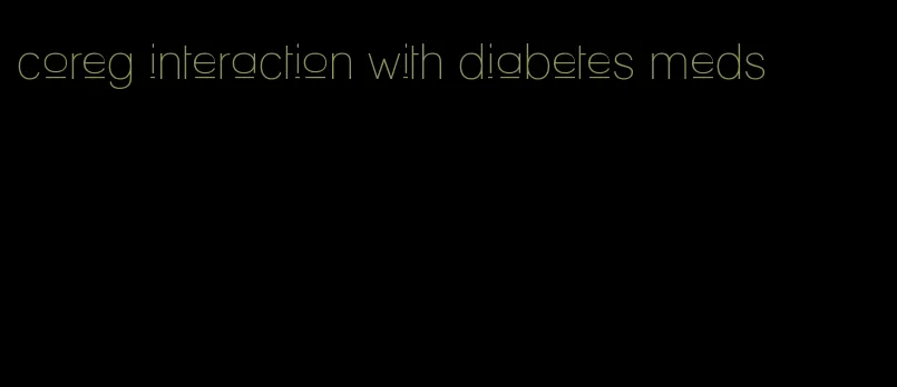 coreg interaction with diabetes meds