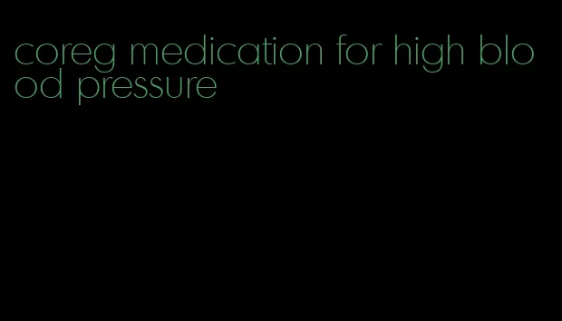 coreg medication for high blood pressure