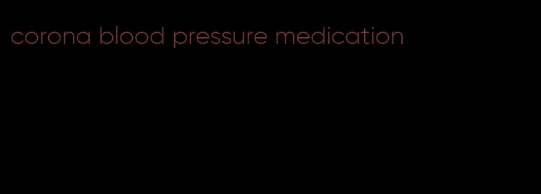 corona blood pressure medication