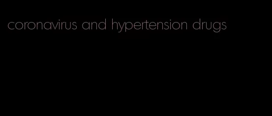 coronavirus and hypertension drugs