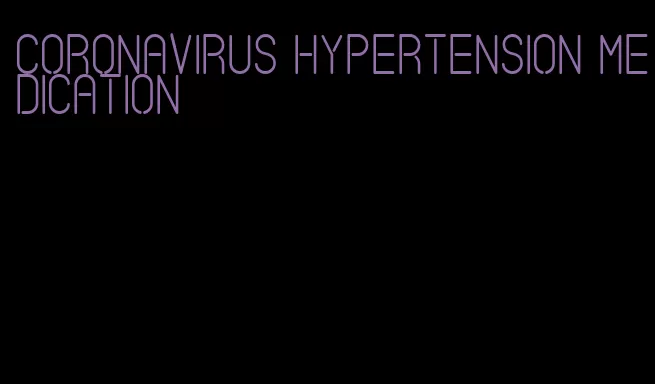 coronavirus hypertension medication