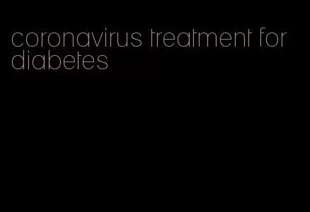 coronavirus treatment for diabetes