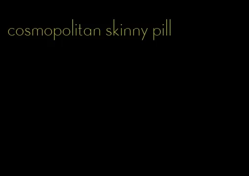 cosmopolitan skinny pill