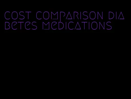 cost comparison diabetes medications