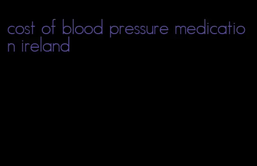 cost of blood pressure medication ireland