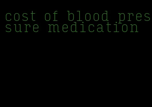 cost of blood pressure medication