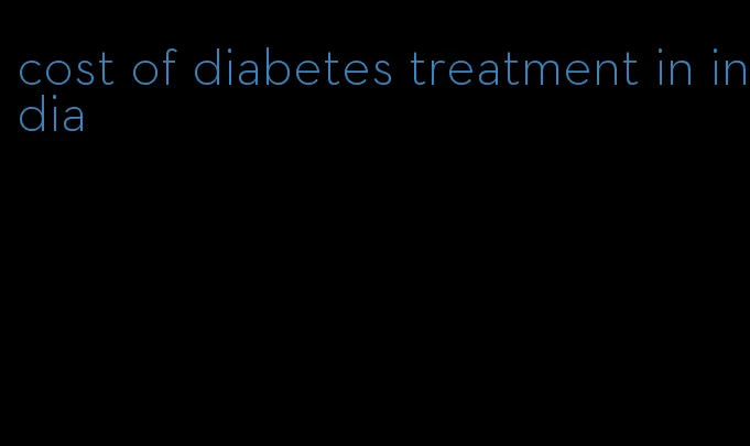 cost of diabetes treatment in india