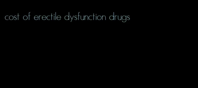cost of erectile dysfunction drugs