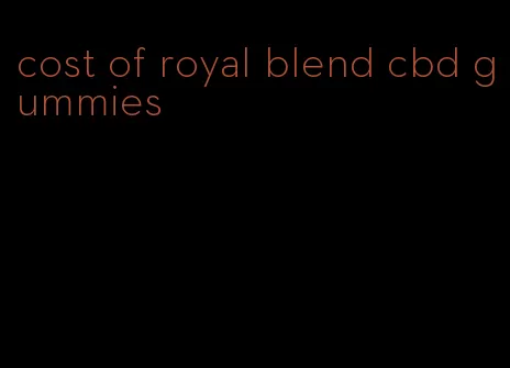 cost of royal blend cbd gummies