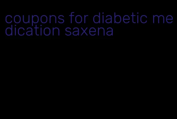 coupons for diabetic medication saxena
