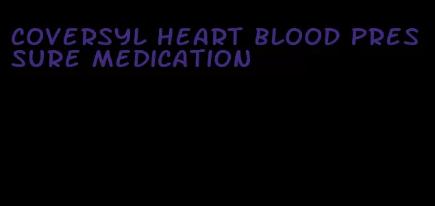 coversyl heart blood pressure medication