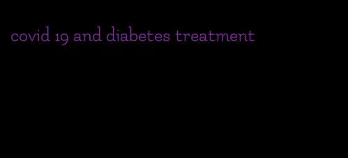 covid 19 and diabetes treatment