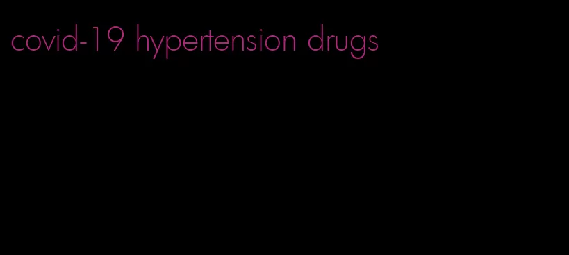 covid-19 hypertension drugs
