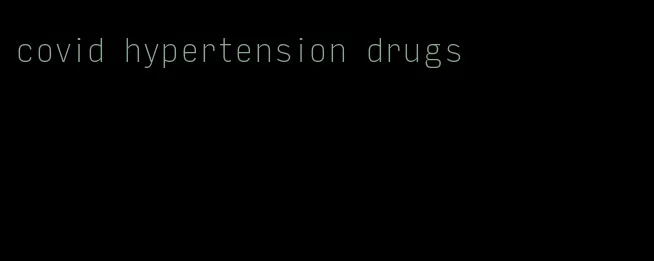 covid hypertension drugs