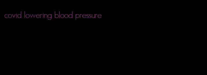 covid lowering blood pressure