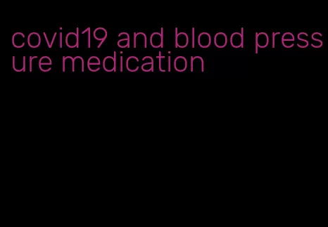 covid19 and blood pressure medication
