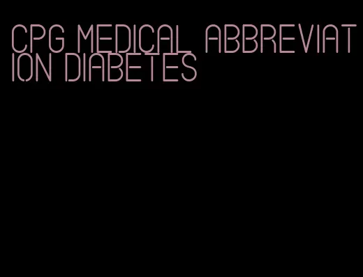 cpg medical abbreviation diabetes