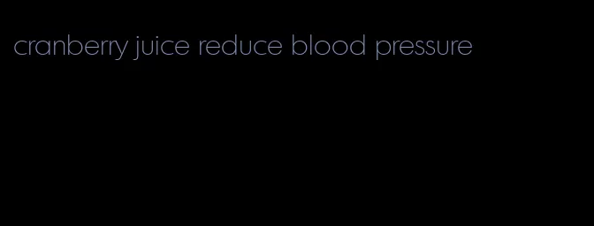 cranberry juice reduce blood pressure