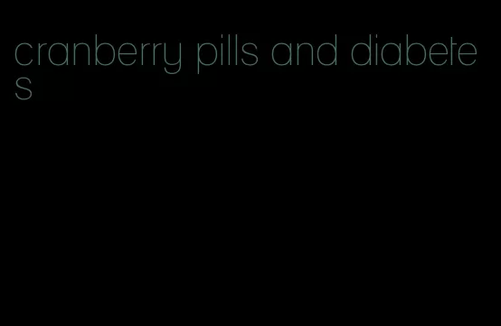 cranberry pills and diabetes