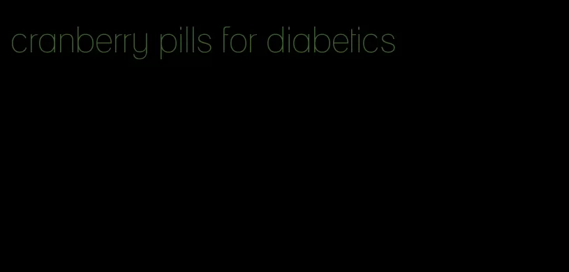 cranberry pills for diabetics