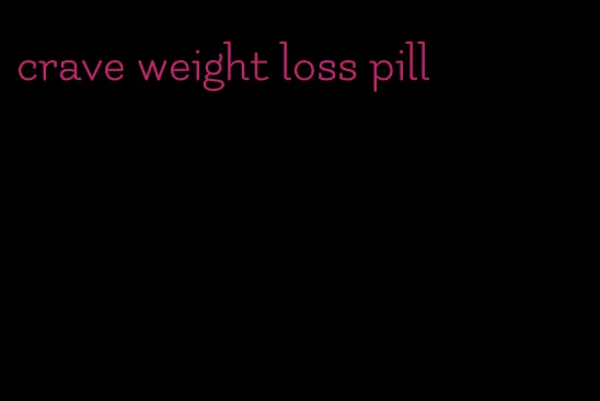 crave weight loss pill