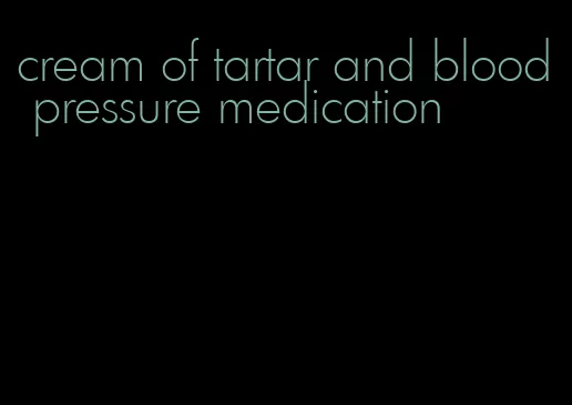 cream of tartar and blood pressure medication