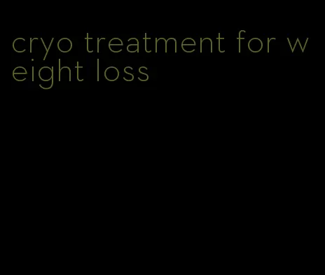 cryo treatment for weight loss