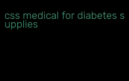 css medical for diabetes supplies