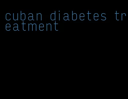 cuban diabetes treatment