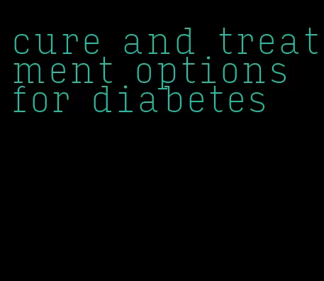 cure and treatment options for diabetes